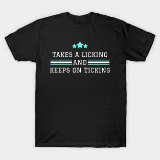 takes a licking and keeps on ticking T-Shirt